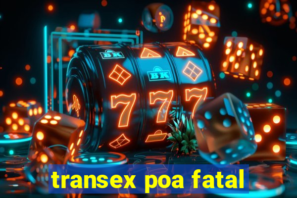 transex poa fatal